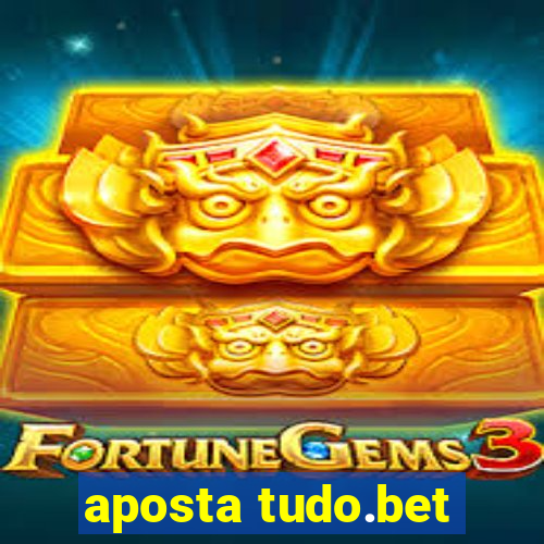 aposta tudo.bet